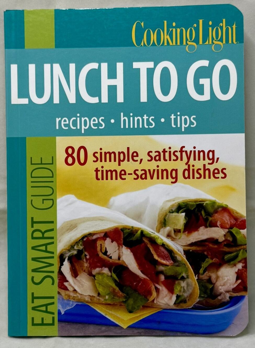 Cooking Light Eat Smart Guide: Lunch to Go: 80 Simple, Satisfying, Quick Recipes